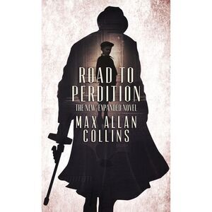 Road to Perdition: The New, Expanded Novel -- Max Allan Collins